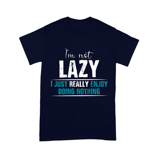 Funny Shirt| I'm Not Lazy Just Enjoy Doing Nothing| Troll Gift for Him, Her, Best Friends Gag Gift| NTS38 Myfihu