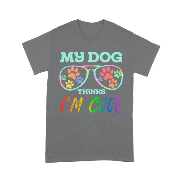 My Dog Thinks I'm Cool| Funny Shirt for Dog Mom, Dog Dad, Dog Lover, Puppy| NTS15 Myfihu