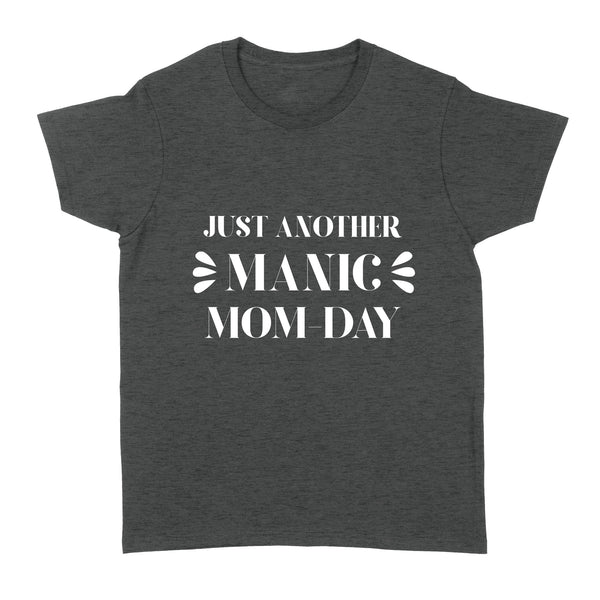 Just Another Manic Mom-day| Funny Mom Life| New Mom, Mom of Babies, Mom of Kids Women Shirt| NTS54 Myfihu