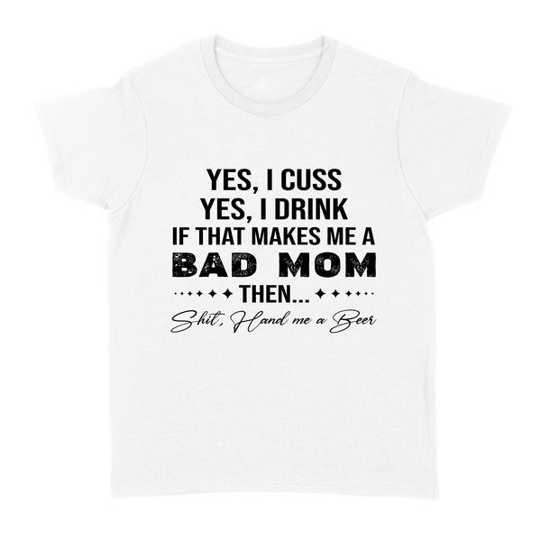 Funny Mom Shirt| Yes I Cuss I Drink| Hand Me a Beer| Gag Mom Shirt| NTS78 Myfihu