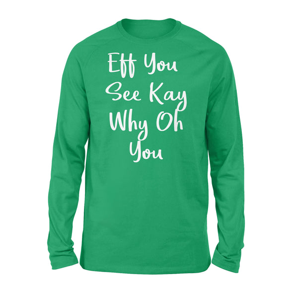 Eff You See Kay Why Oh You - Standard Long Sleeve