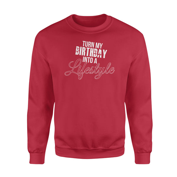 Turn My Birthday Into A Lifestyle 30th Birthday - Standard Crew Neck Sweatshirt
