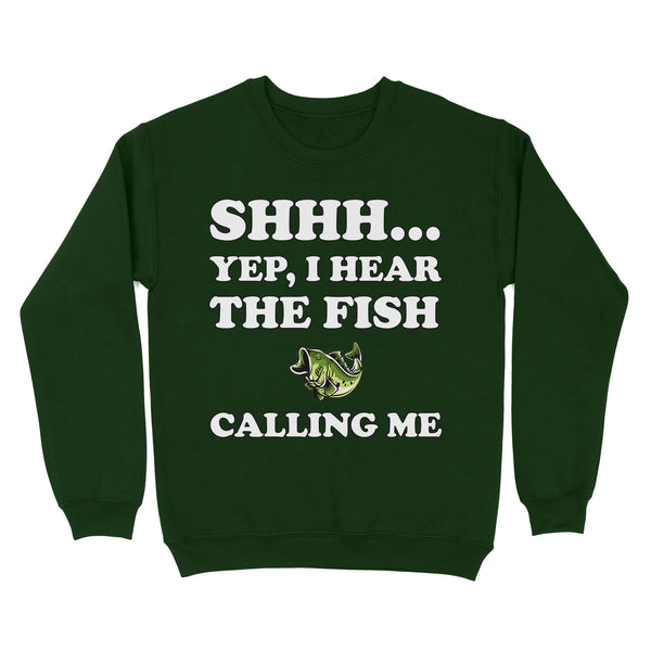 Shhh Yep I Hear The Fish Calling Me funny fishing shirt D02 NQS3227 Sweatshirt