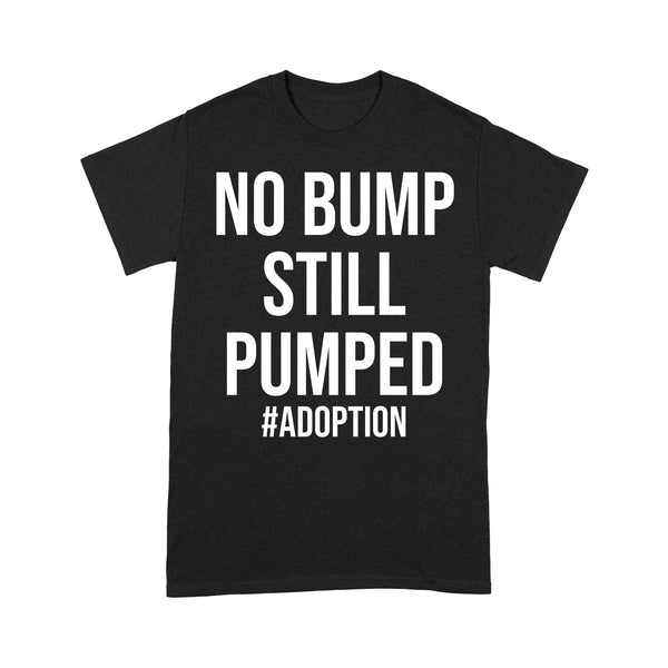 No Bump Still Pumped| Infertility T-shirt| Infertility Warrior| Adoption| NTS66 Myfihu