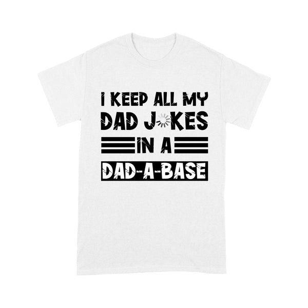 I Keep All My Dad Jokes In A Dad-A-Base, Dad A Base Shirt, Dad Jokes Shirt, Dad Jokes Loading | Funny Shirts For Grandpa Papa Daddy Husband In Father'S Day, Birthday, Christmas | NS47 Myfihu