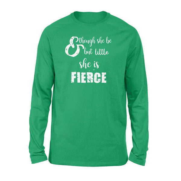 Though She Be But Little She is Fierce - Standard Long Sleeve