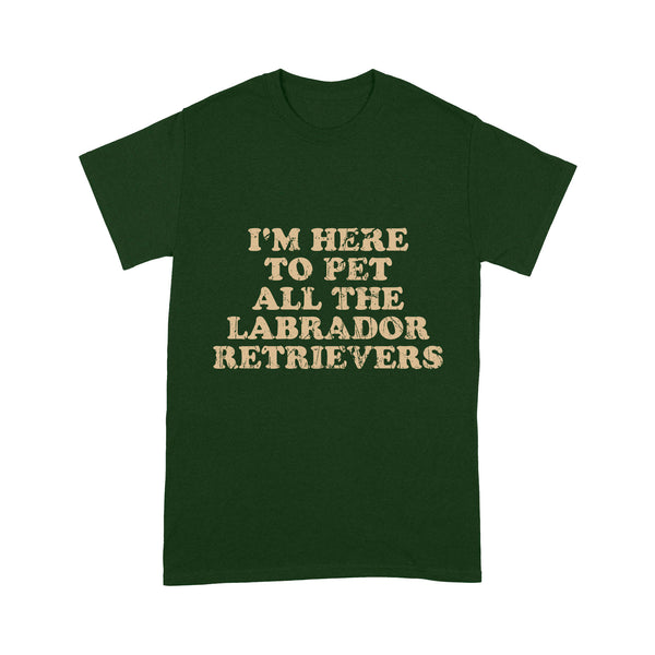I'm Here To Pet All The Labrador Retrievers T-shirt| Retro Shirt for Labrador Owner Labs Owner JTSD367
