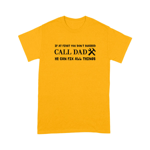 Funny Dad Shirts | If At First You Don'T Succeed Call Dad He Can Fix All Things NS62 Myfihu