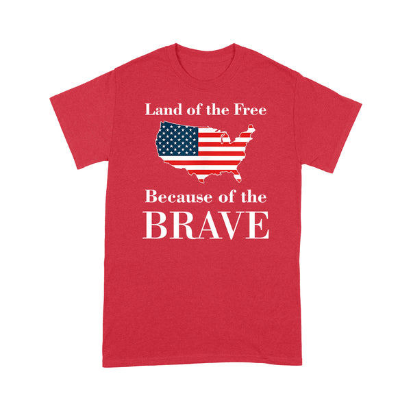 Land of the Free Because of the Brave - Standard T-shirt