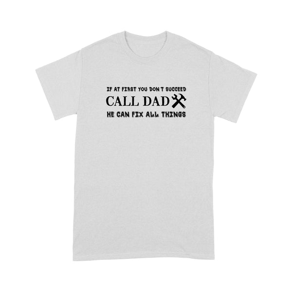 Funny Dad Shirts | If At First You Don'T Succeed Call Dad He Can Fix All Things NS62 Myfihu