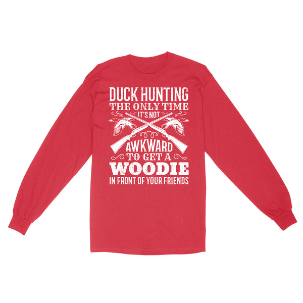 Duck hunting the only time new hunting Standard Long Sleeve