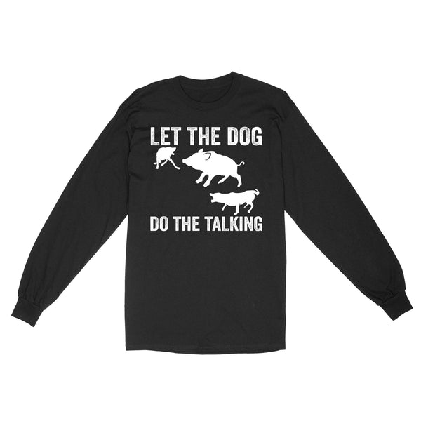 Let The Dog Do The Talking - Funny Wild Boar Hunting Dog Long sleeve FSD3723D03