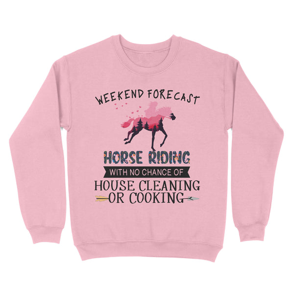 Weekend forecast horse riding with no chance of house cleaning or cooking D02 NQS3273 Sweatshirt