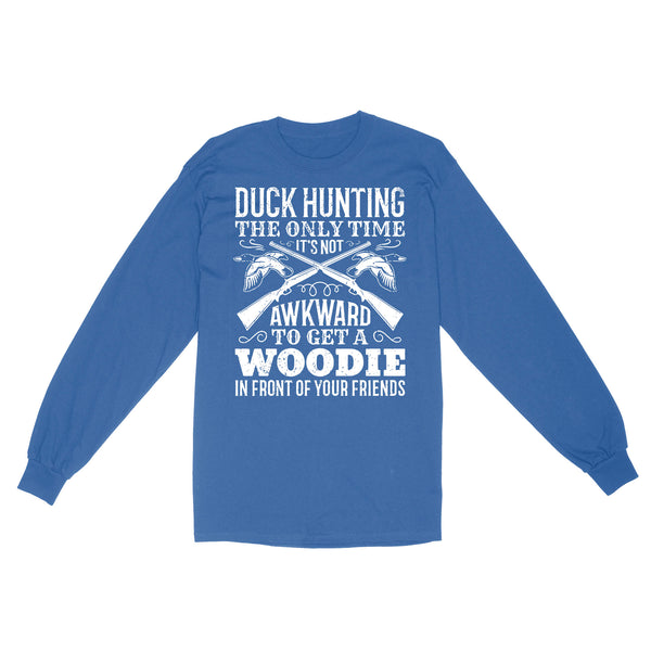 Duck hunting the only time new hunting Standard Long Sleeve