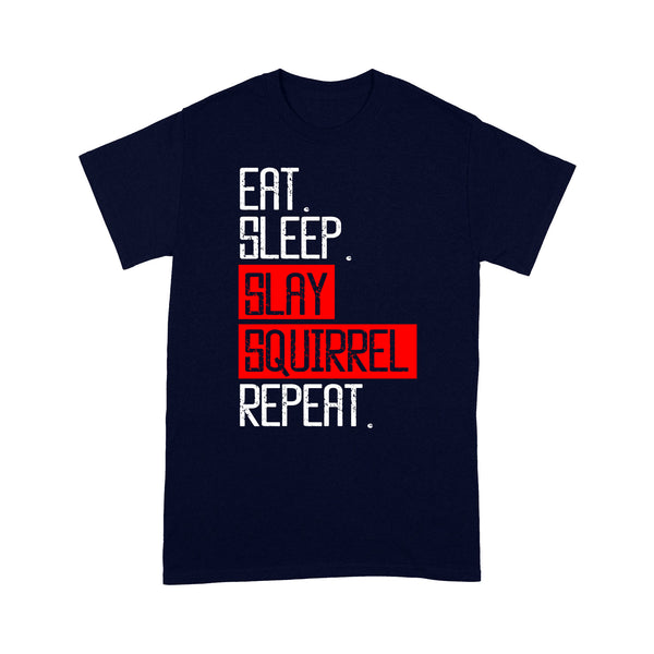 Eat sleep slay squirrel repeat funny Squirrel hunting T-Shirt hunting gift for men