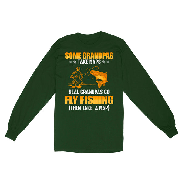 Some grandpas take naps real grandpas go fly fishing ( then take a nap) salmon fishing D03 NQS2320 Standard Long Sleeve