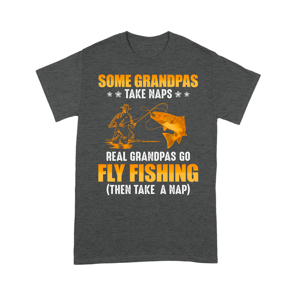 Some grandpas take naps real grandpas go fly fishing ( then take a nap) salmon fishing D03 NQS2320 Standard T-Shirt