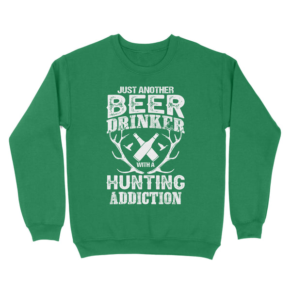Just another beer drinker with a hunting addiction hunting gift for men Sweatshirt