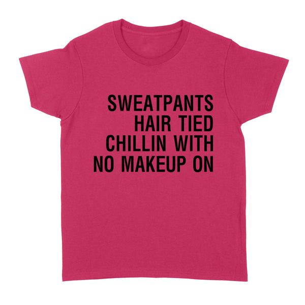 Sweatpants Hair Tied Chillin with No Make Up On - Standard Women's T-shirt