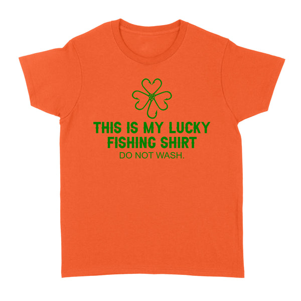 This is my Lucky Fishing Shirts do not wash Women's T-Shirts for St Patrick's Day, St Paddy's Day Fishing gifts - IPHW2359