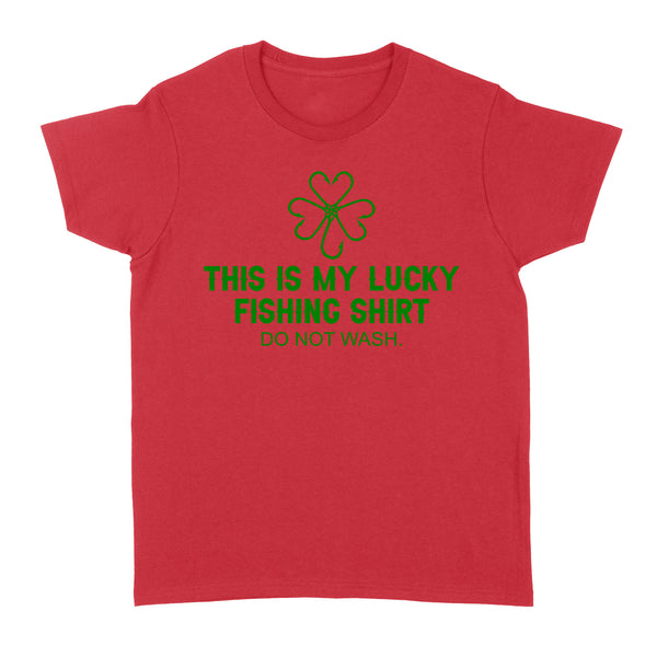 This is my Lucky Fishing Shirts do not wash Women's T-Shirts for St Patrick's Day, St Paddy's Day Fishing gifts - IPHW2359