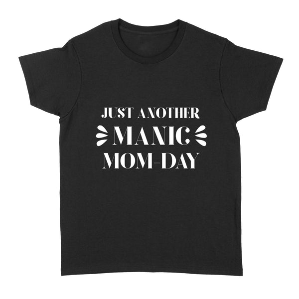 Just Another Manic Mom-day| Funny Mom Life| New Mom, Mom of Babies, Mom of Kids Women Shirt| NTS54 Myfihu
