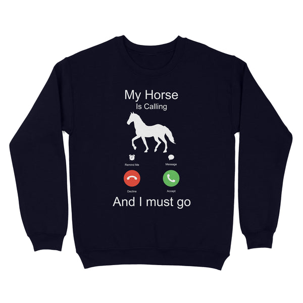 My horse is calling and I must go, Horseback Riding Shirt, Funny Horse shirt D03 NQS1897 - Standard Crew Neck Sweatshirt