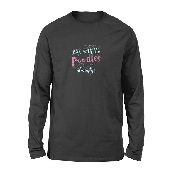 Oy With The Poodles Already - Standard Long Sleeve