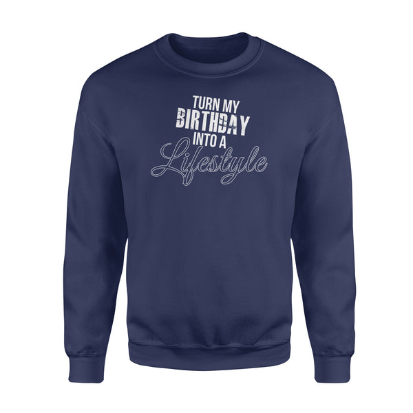 Turn My Birthday Into A Lifestyle 30th Birthday - Standard Crew Neck Sweatshirt