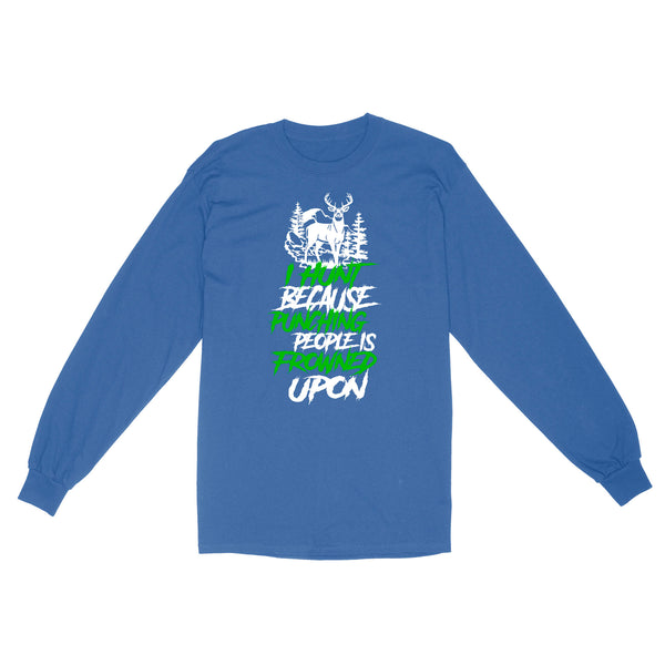 I hunt because punching people is frowned upon funny hunting long sleeve TAD02