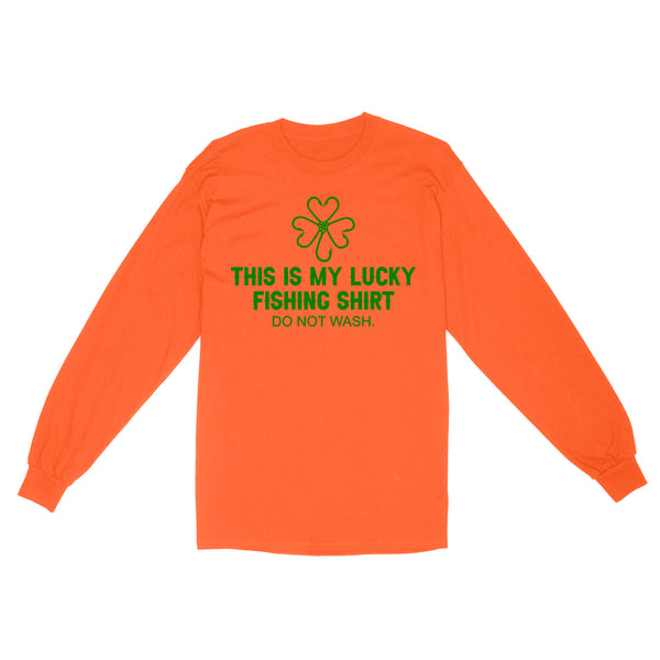 This is my Lucky Fishing Shirts do not wash Long Sleeve Shirts for St Patrick's Day, St Paddy's Day Fishing gifts - IPHW2359