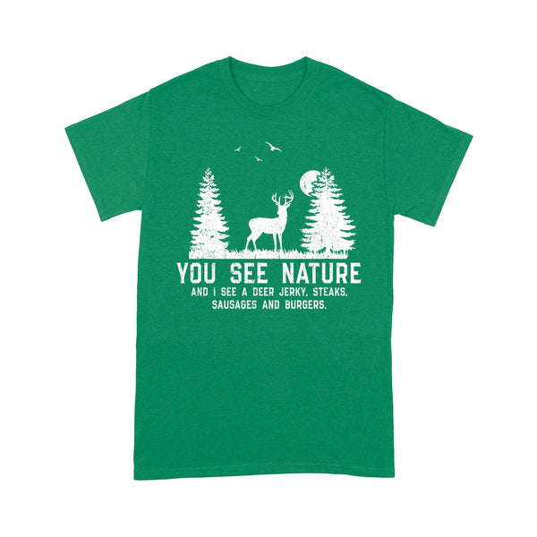 Deer hunting You see nature funny Deer hunter T-Shirt
