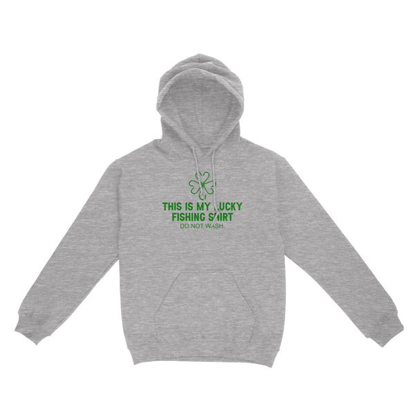 This is my Lucky Fishing Shirts do not wash Hoodie Shirts for St Patrick's Day, St Paddy's Day Fishing gifts - IPHW2359