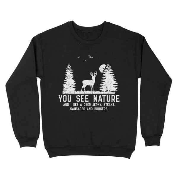 Deer hunting You see nature funny Deer hunter Sweatshirt