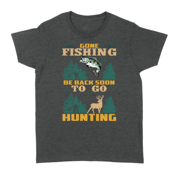 Gone fishing be back soon to go hunting, funny hunting fishing shirts D02 NQS2550 Standard Women's T-shirt
