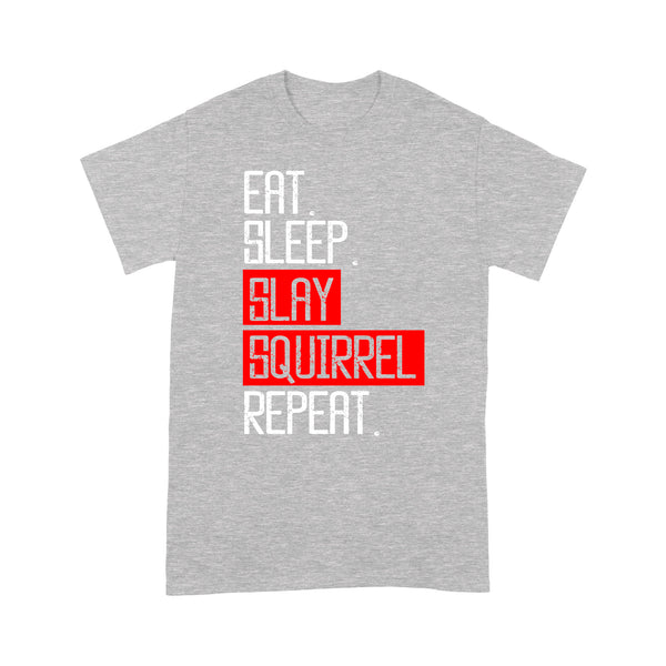 Eat sleep slay squirrel repeat funny Squirrel hunting T-Shirt hunting gift for men