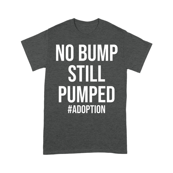 No Bump Still Pumped| Infertility T-shirt| Infertility Warrior| Adoption| NTS66 Myfihu