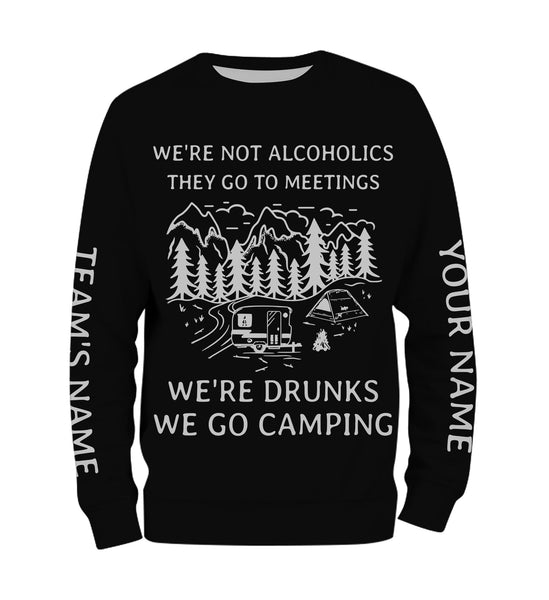 We're not alcoholics they go to meetings we're drunks we go camping shirt personalized long sleeve custom name