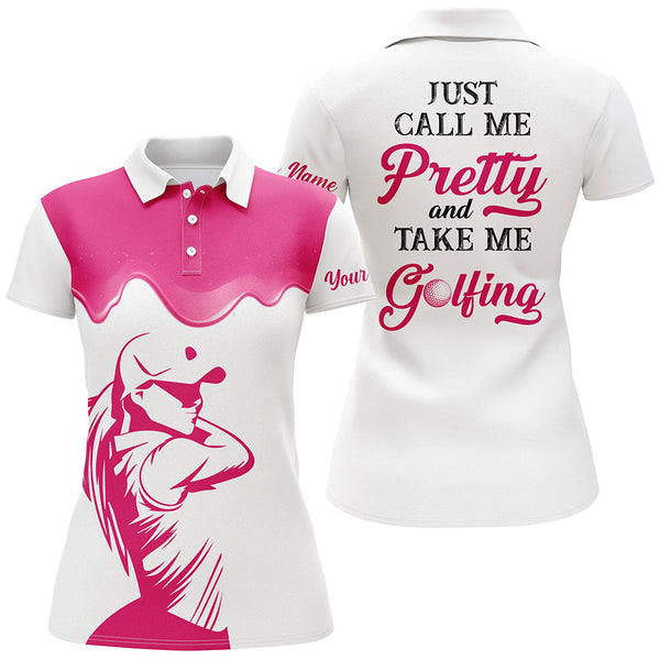 Just Call Me Pretty And Take Me Golfing Womens Polo Shirts, Custom Golf Attire For Women, Golf Gifts LDT0018
