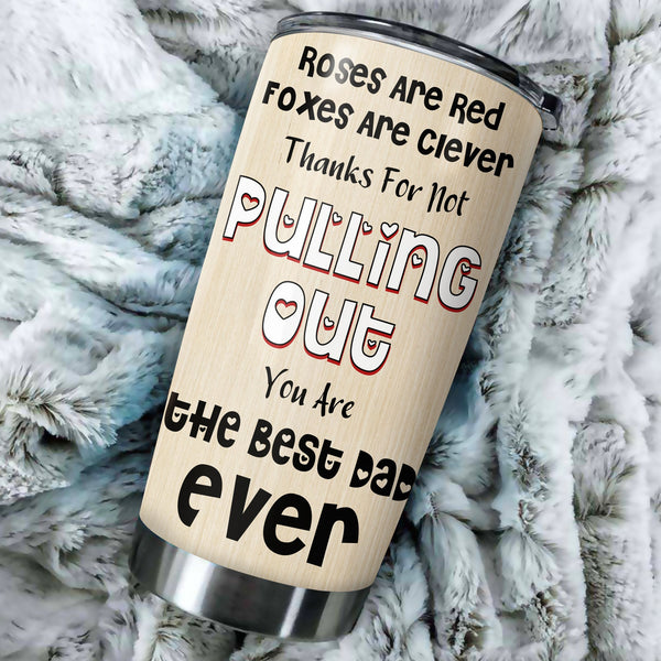 Funny Dad Tumbler - Thank for Not Pulling Out Custom Kids Name Naughty Fathers Day Gift for Dad| NMS605