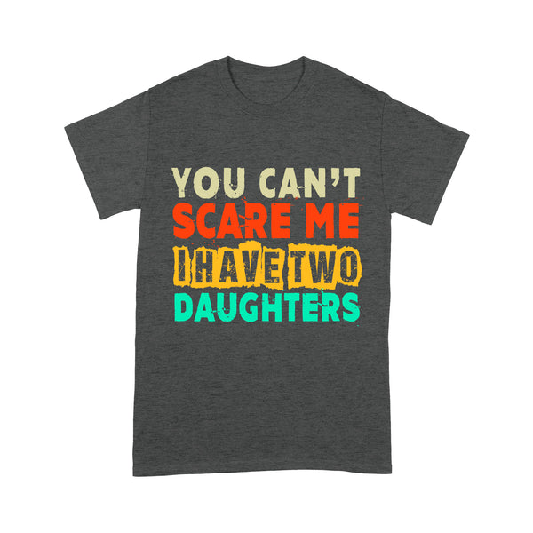 Dad of Daughters Shirt| You Can't Scare Me I Have Two Daughters| Father's Day Gift for Dad of Girls| NTS05 Myfihu