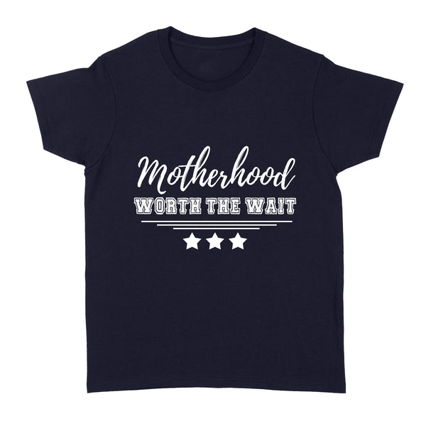 Motherhood Worth The Wait| Infertility Women Shirt| Infertility Warrior| NTS67 Myfihu
