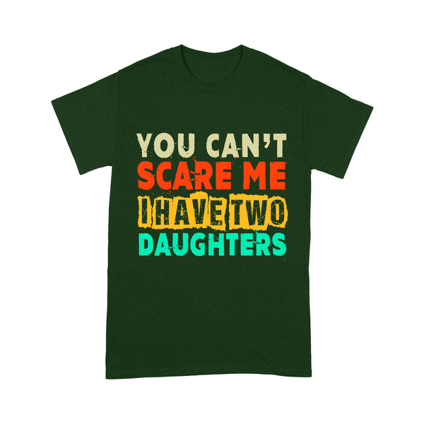 Dad of Daughters Shirt| You Can't Scare Me I Have Two Daughters| Father's Day Gift for Dad of Girls| NTS05 Myfihu