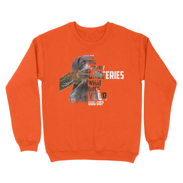 My dog gets my groceries what does your dog do? dog hunting Sweatshirt FSD4061D06