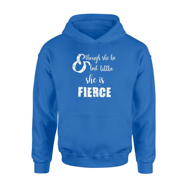 Though She Be But Little She is Fierce - Standard Hoodie
