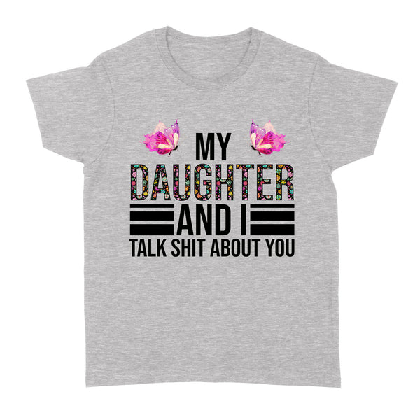 My Daughter and I Talk Sht about You| Funny Mom Shirt| Mom of Girl, Mom Life| NTS77 Myfihu