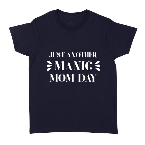 Just Another Manic Mom-day| Funny Mom Life| New Mom, Mom of Babies, Mom of Kids Women Shirt| NTS54 Myfihu