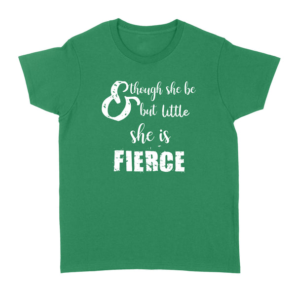 Though She Be But Little She is Fierce - Standard Women's T-shirt