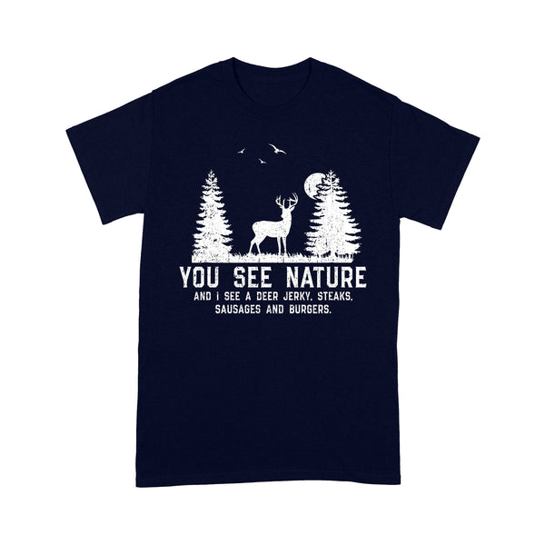 Deer hunting You see nature funny Deer hunter T-Shirt