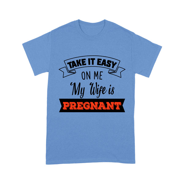 New Dad T-shirt| Take It Easy on Me My Wife Is Pregnant| Funny Father's Day Gift for Dad to Be, Expecting Father| NTS32 Myfihu
